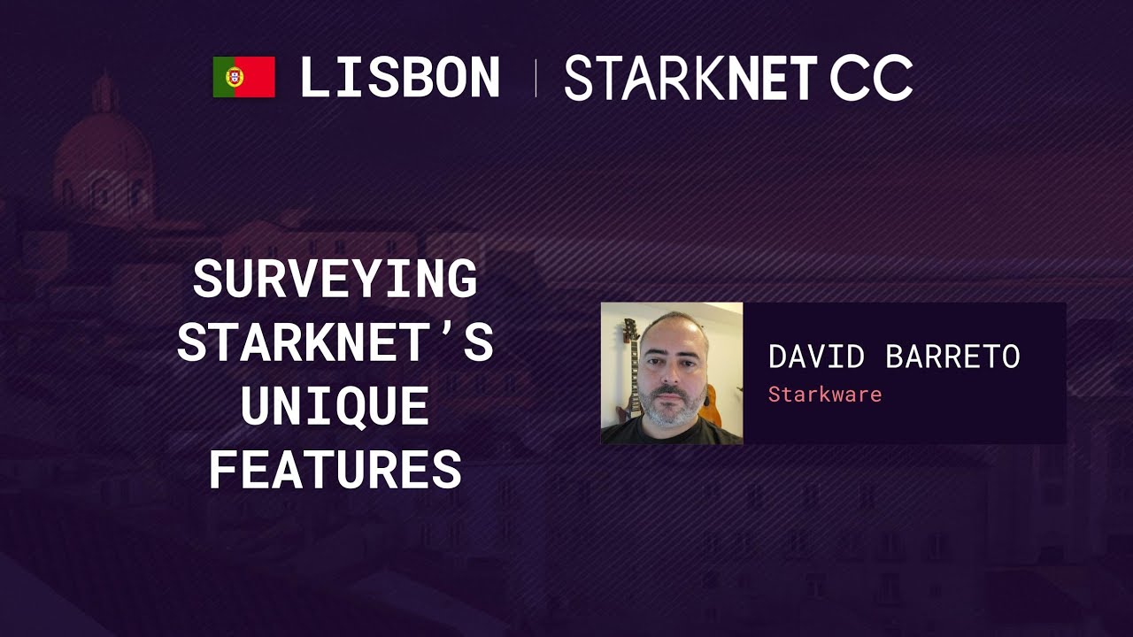 Surveying StarkNet’s unique features – David Barreto – StarkNetCC Lisbon