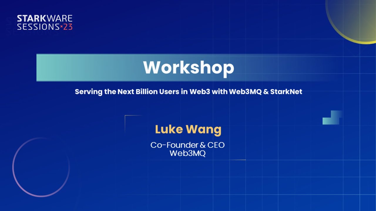 StarkWare Sessions 23 | Serving the Next Billion Users in Web3 with Web3MQ & StarkNet | Luke Wang