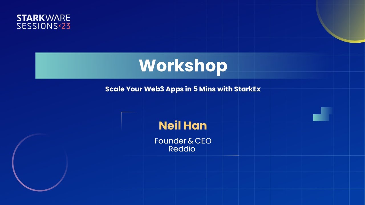 StarkWare Sessions 23 | Scale Your Web3 Apps in 5 Mins with StarkEx | Neil Han