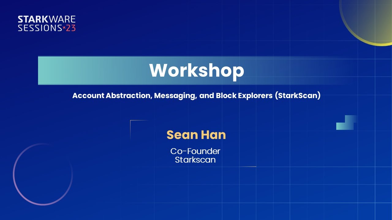 StarkWare Sessions 23 | Account Abstraction, Messaging, and Block Explorers (StarkScan) | Sean Han
