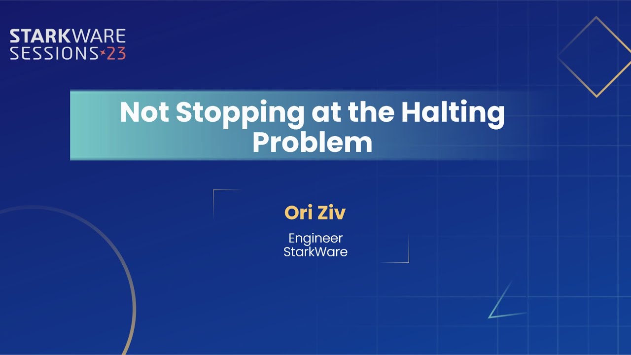 StarkWare Sessions 23 | Not Stopping at the Halting Problem | Ori Ziv