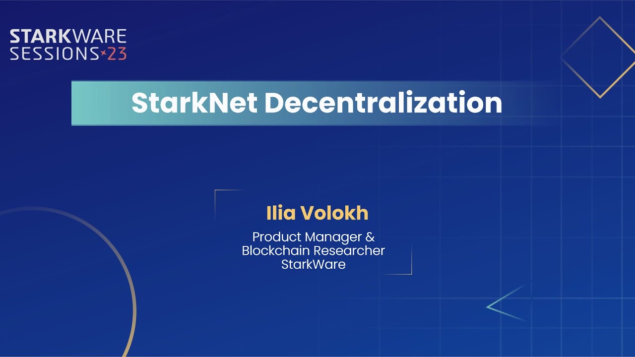 StarkWare Sessions 23 | StarkNet Decentralization | Ilia Volokh