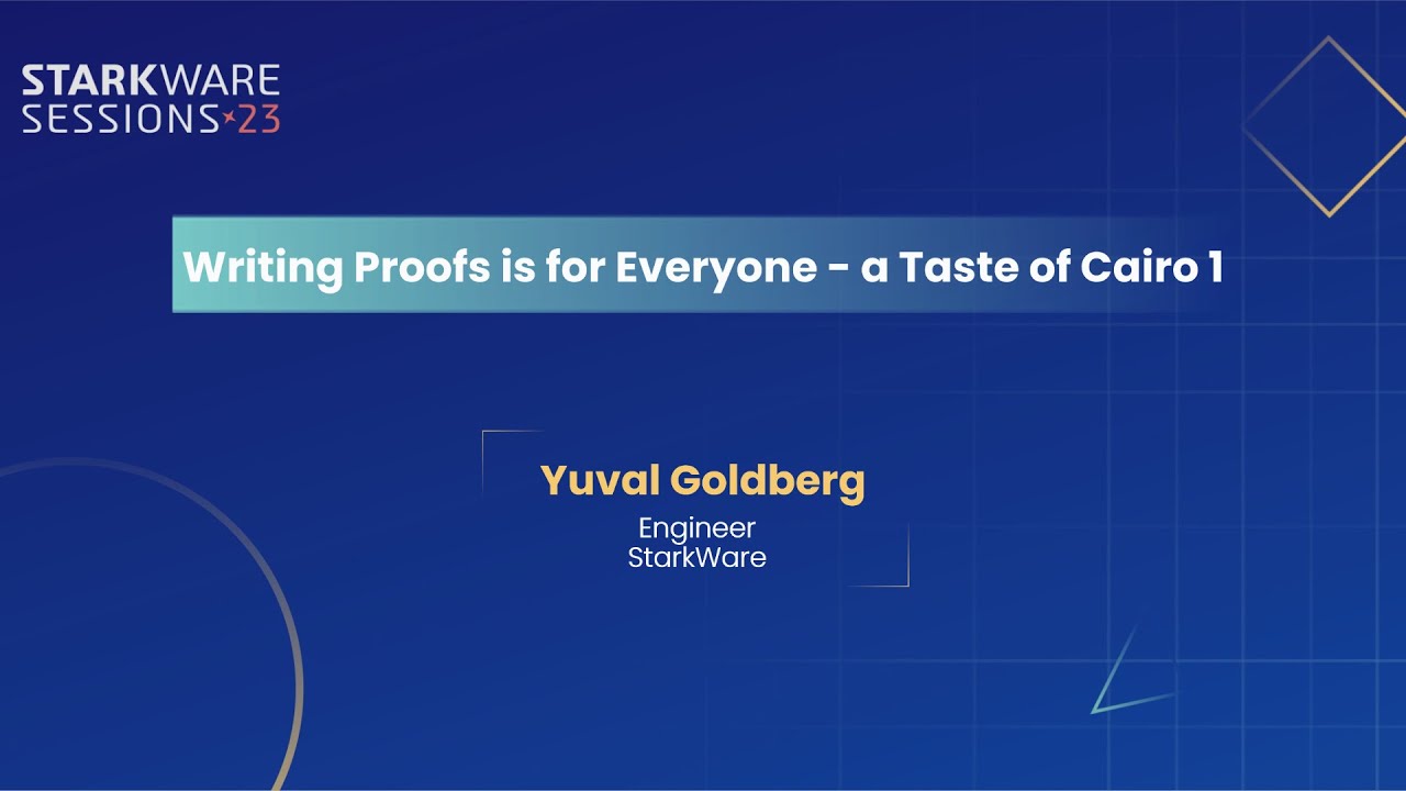 StarkWare Sessions 23 | Writing Proofs is for Everyone – a Taste of Cairo 1 | Yuval Goldberg