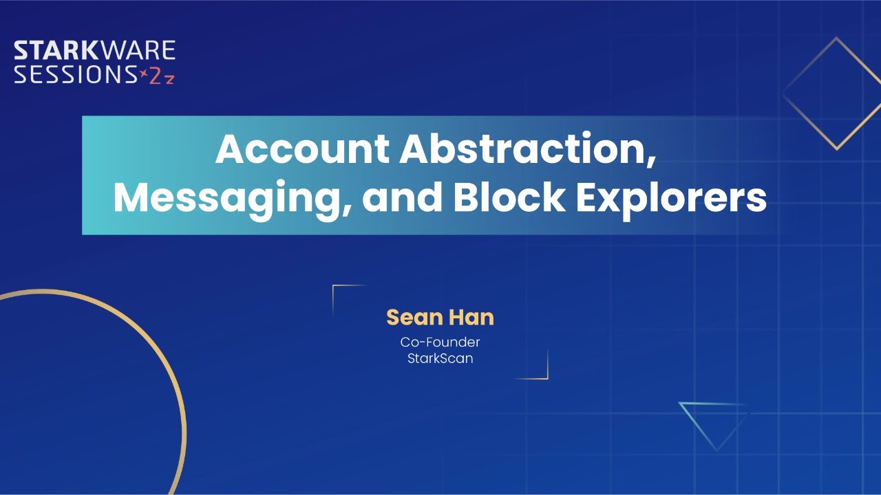 StarkWare Sessions 23 | Account Abstraction, Messaging, and Block Explorers | Sean Han