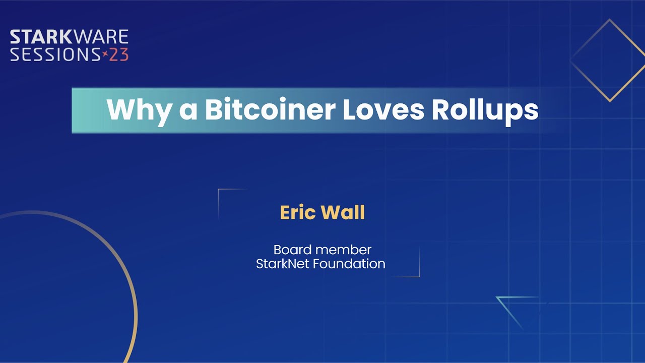 StarkWare Sessions 23 | Why a Bitcoiner Loves Rollups | Eric Wall
