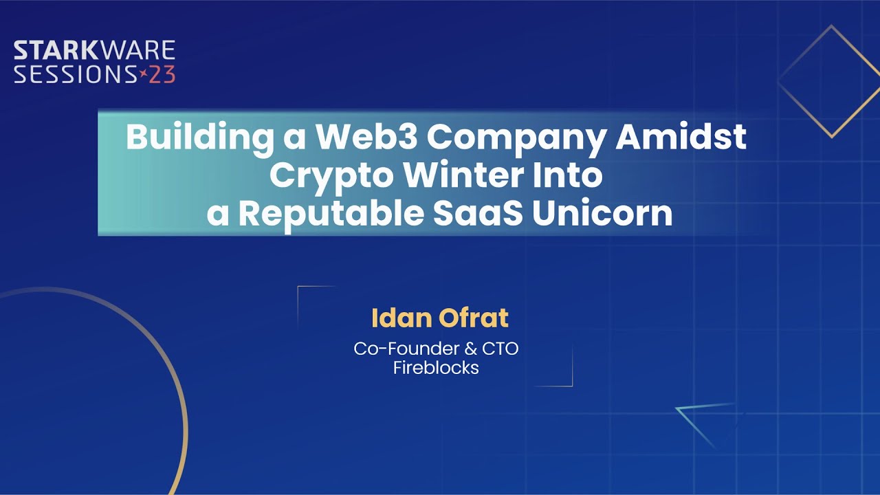 StarkWare Sessions 23 | Building a Web3 Company Amidst Crypto Winter Into a Reputable SaaS Unicorn