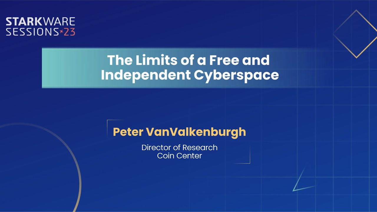 StarkWare Sessions 23 | The Limits of a Free and Independent Cyberspace | Peter VanValkenburgh