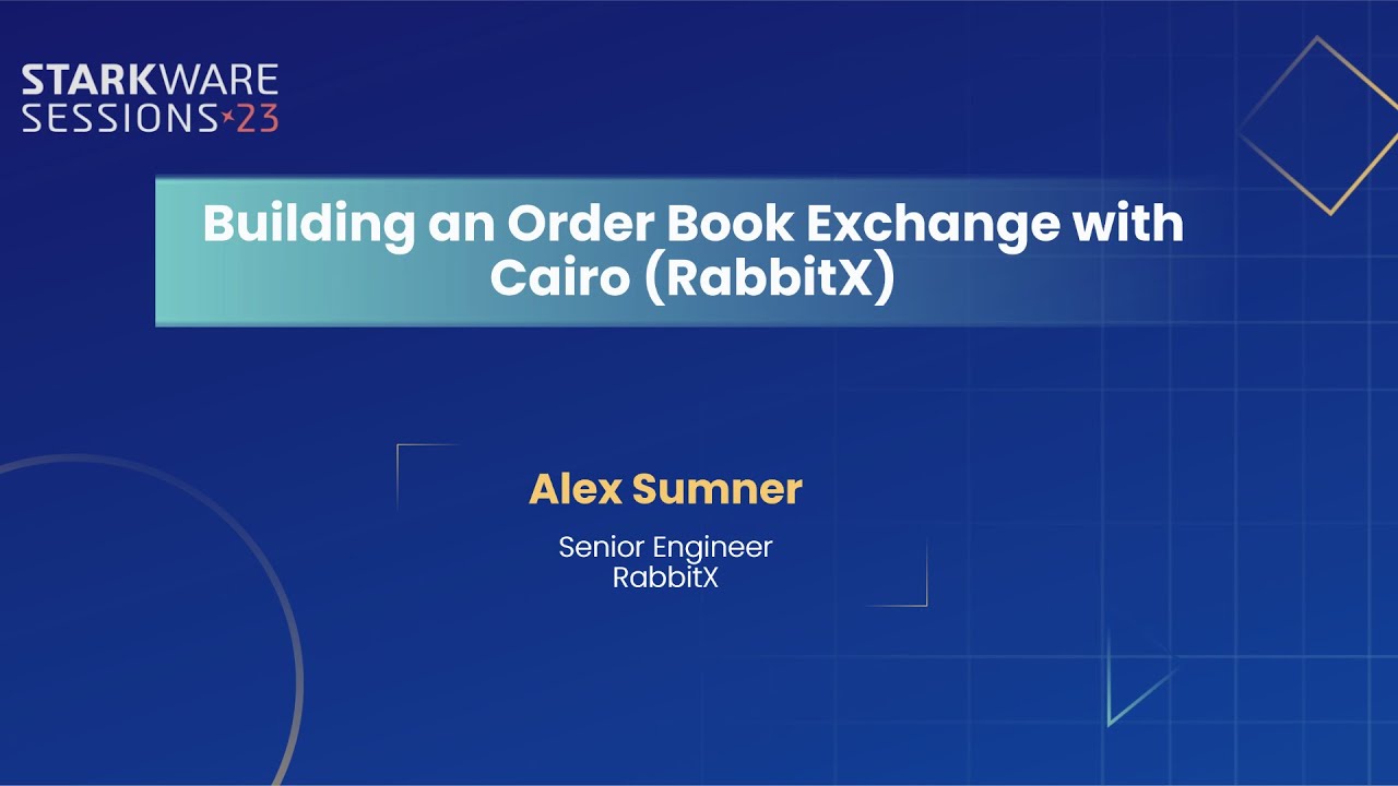 StarkWare Sessions 23 | Building an Order Book Exchange with Cairo (RabbitX) | Alex Sumner
