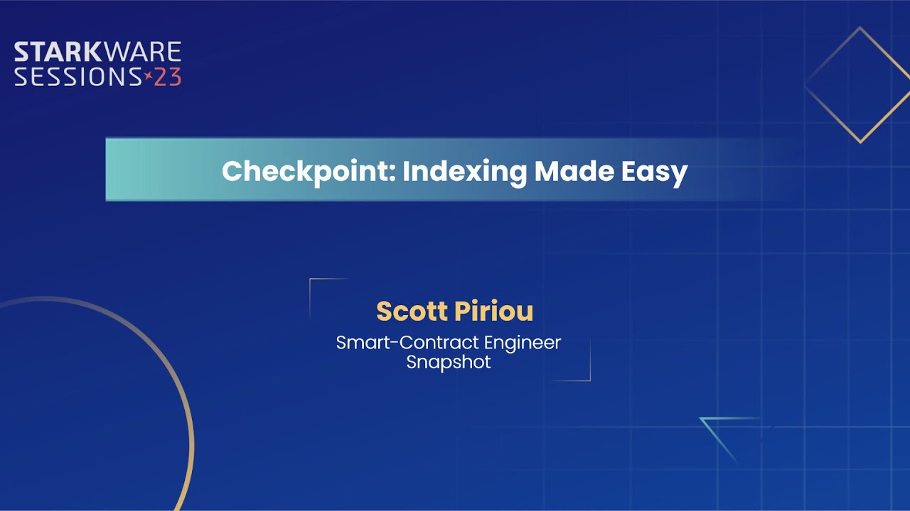 StarkWare Sessions 23 | Checkpoint: Indexing Made Easy | Scott Piriou