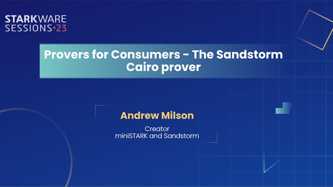 StarkWare Sessions 23 | Provers for Consumers – The Sandstorm Cairo prover | Andrew Milson