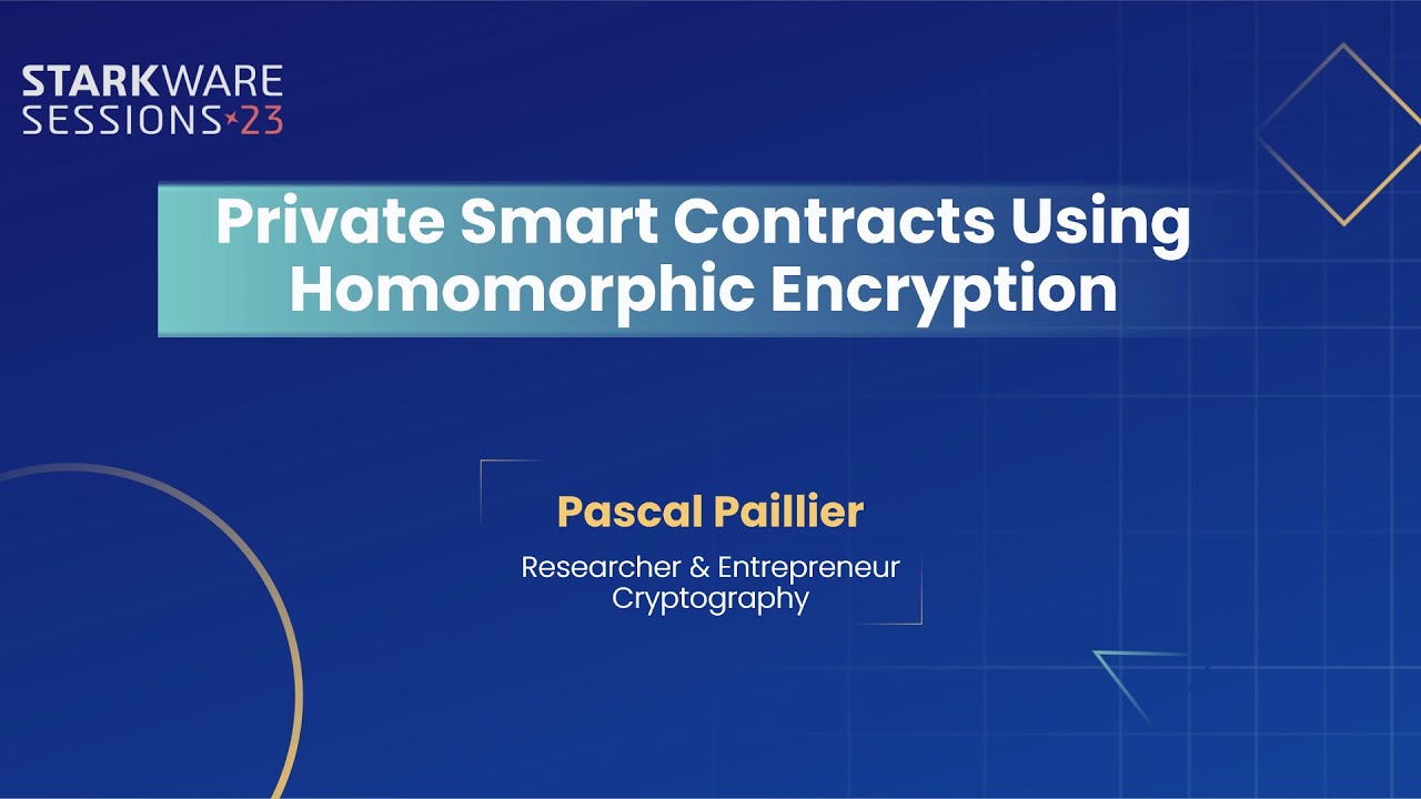 StarkWare Sessions 23 | Private Smart Contracts Using Homomorphic Encryption | Pascal Paillier