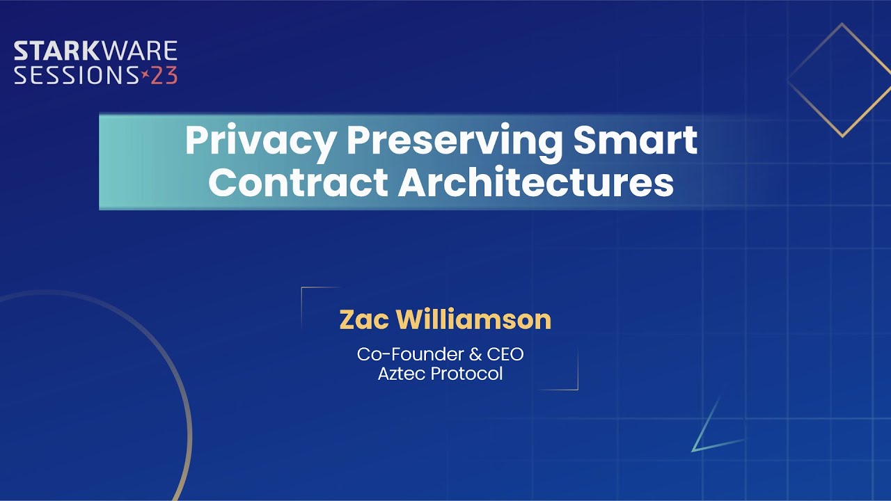 StarkWare Sessions 23 | Privacy Preserving Smart Contract Architectures | Zac Williamson