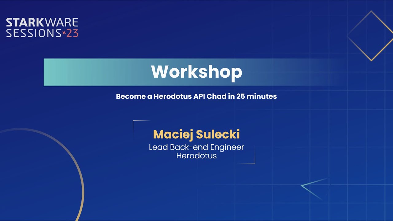 StarkWare Sessions 23 | Workshop: Become a Herodotus API Chad in 25 minutes | Maciej Sulecki