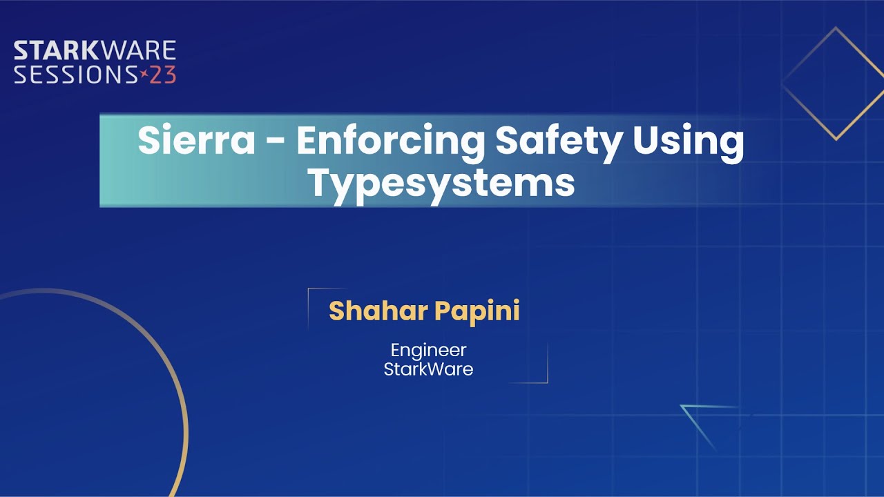 StarkWare Sessions 23 | Sierra – Enforcing Safety Using Typesystems | Shahar Papini