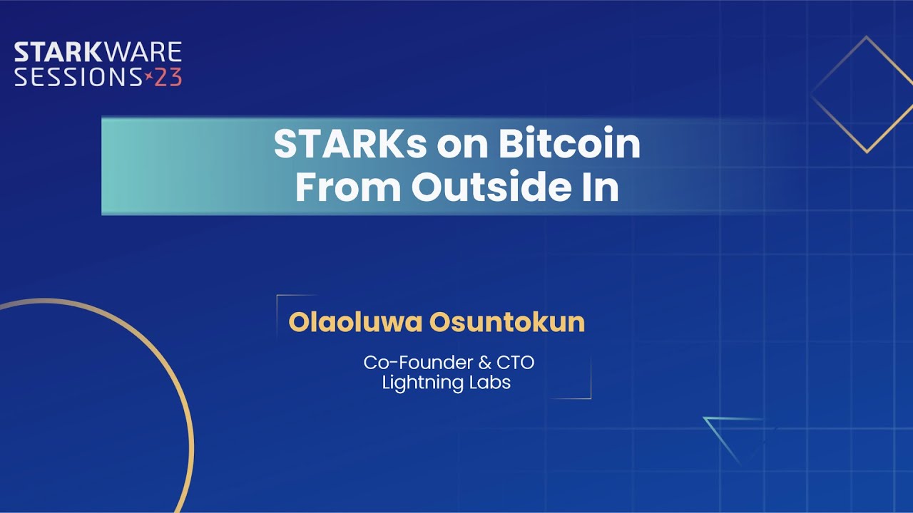 StarkWare Sessions 23 | STARKs on Bitcoin: From Outside In | Olaoluwa Osuntokun