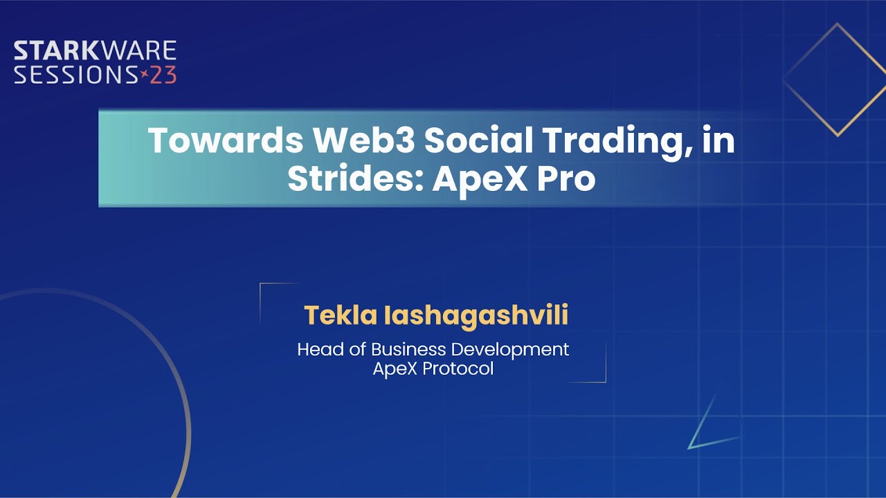 StarkWare Sessions 23 | Towards Web3 Social Trading, in Strides: ApeX Pro | Tekla Iashagashvili