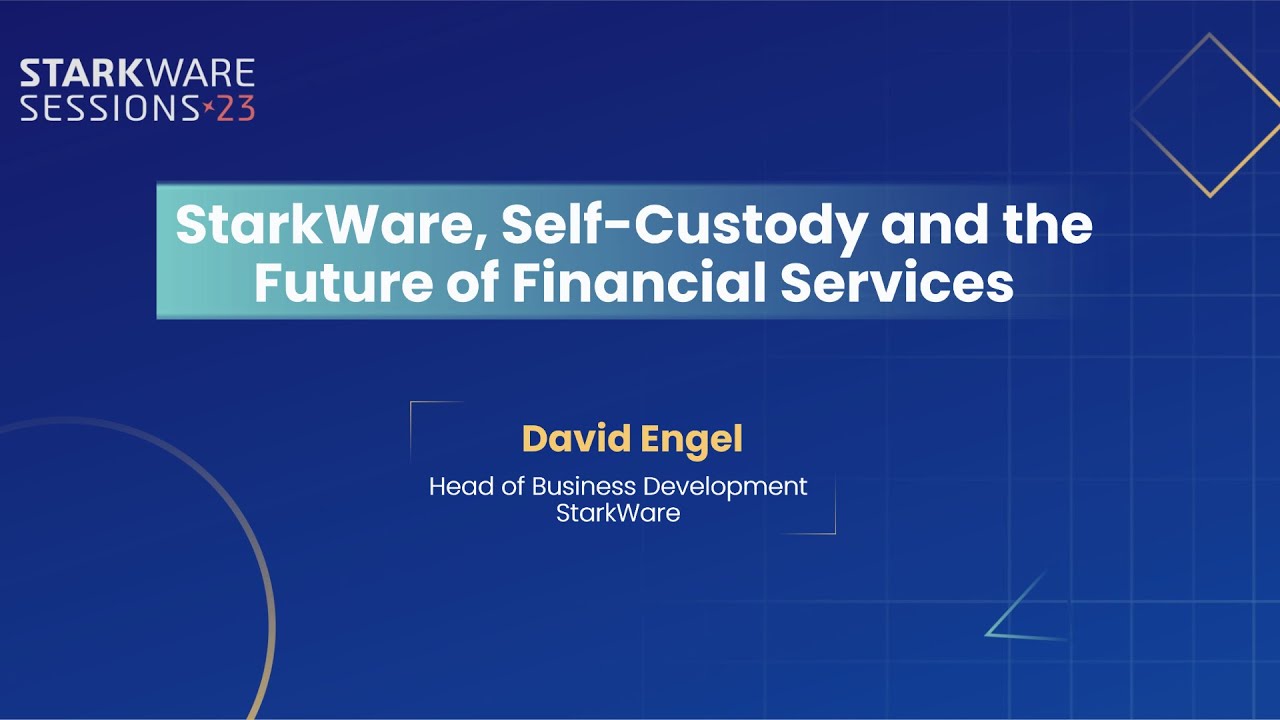StarkWare Sessions 23 | StarkWare, Self-Custody and the Future of Financial Services | David Engel