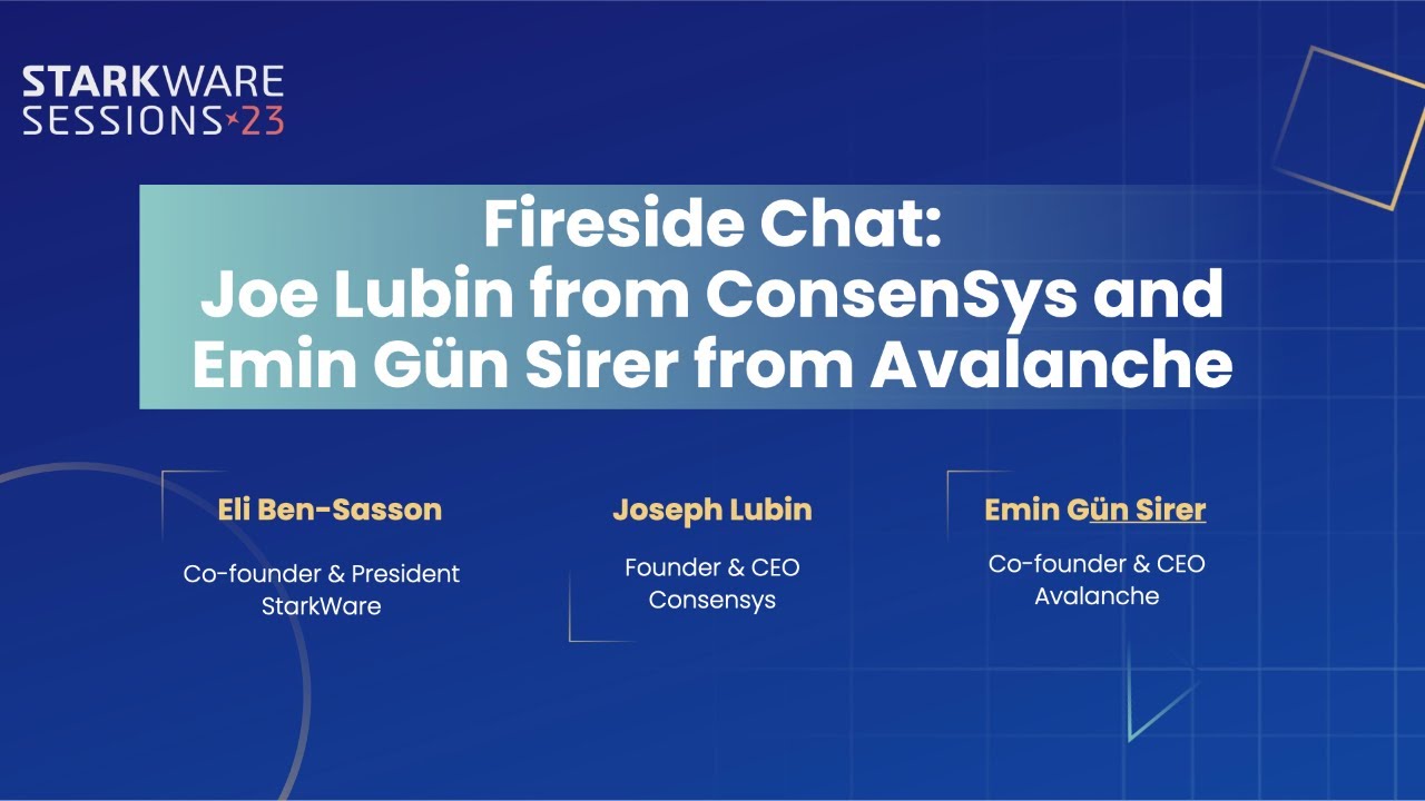 StarkWare Sessions 23 | Fireside Chat: Joe Lubin from Consensys and Emin Gun Surer from Avalanche