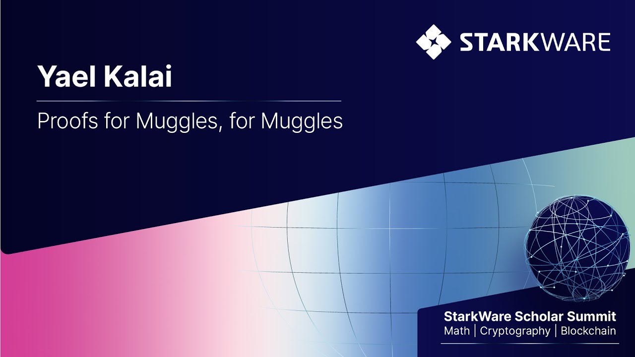 StarkWare Scholar Summit – Yael Kalai: Proofs for Muggles, for Muggles