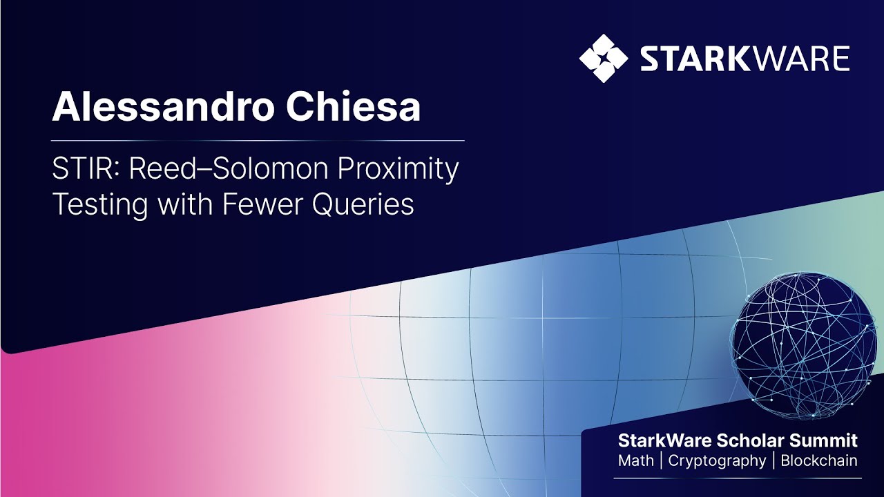 StarkWare Scholar Summit – Alessandro Chiesa: STIR: Reed–Solomon Proximity Testing with Fewer Queries
