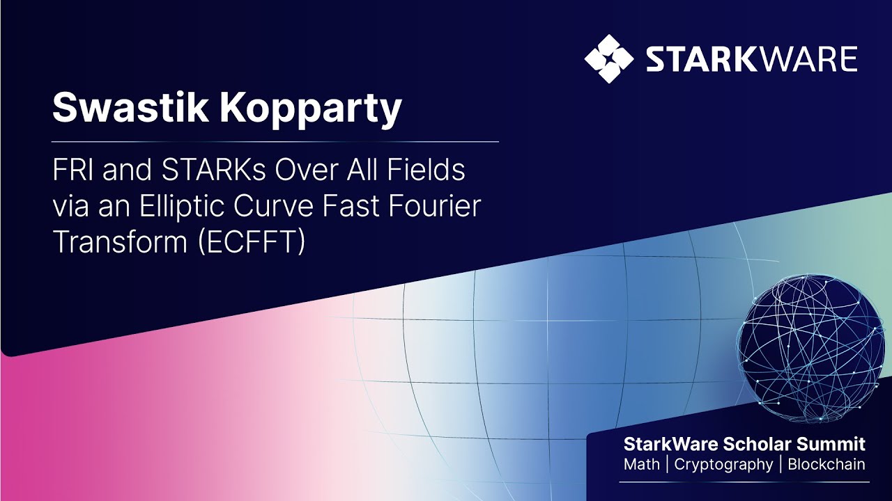 StarkWare Scholar Summit – Swastik Kopparty: FRI and STARKs via an Elliptic Curve Fast Fourier Transform (ECFFT)